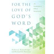 For the Love of God's Word by Köstenberger, Andreas J.; Patterson, Richard D., 9780825443367