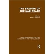 The Shaping of the Nazi State (RLE Nazi Germany & Holocaust) by Stachura; Peter, 9781138803367