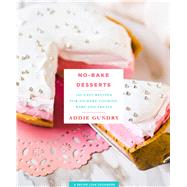 No-Bake Desserts 103 Easy Recipes for No-Bake Cookies, Bars, and Treats by Gundry, Adia, 9781250123367
