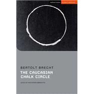 The Caucasian Chalk Circle by Brecht, Bertolt; Imbrigotta, Kristopher; Megson, Chris; Stern, James; Stevens, Jenny, 9781350113367