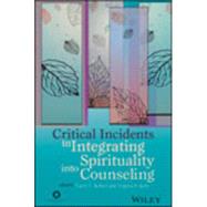 Critical Incidents in Integrating Spirituality into Counseling by Robert, Tracey E.; Kelly, Virginia A., 9781556203367