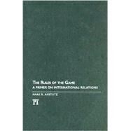 Rules of the Game: A Primer on International Relations by Amstutz,Mark R., 9781594513367