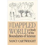 The Dappled World: A Study of the Boundaries of Science by Nancy  Cartwright, 9780521643368