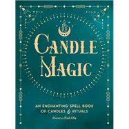 Candle Magic An Enchanting Spell Book of Candles and Rituals by Radcliffe, Minerva, 9781577153368