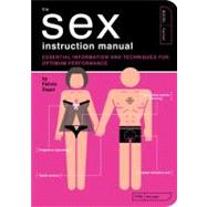 The Sex Instruction Manual Essential Information and Techniques for Optimum Performance by Zopol, Felicia; Kepple, Paul; Reifsnyder, Scotty, 9781594743368