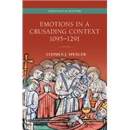 Emotions in a Crusading Context, 1095-1291 by Spencer, Stephen J., 9780198833369