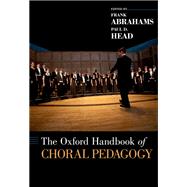 The Oxford Handbook of Choral Pedagogy by Abrahams, Frank; Head, Paul D., 9780199373369