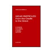 Wear Particles : From the Cradle to the Grave: Proceedings of the 18th Leeds-Lyon Symposium on Tribology, Institut National des Sciences Applicquees, Lyon, France, 3-6 September, 1991 by Dowson, D.; Taylor, C. M.; Childs, T. H. C.; Godet, M.; Dalmaz, G., 9780444893369