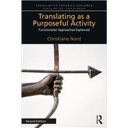 Translating as a Purposeful Activity 2nd Edition: Functionalist Approaches Explained by Nord; Christiane, 9781138573369
