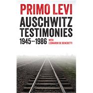 Auschwitz Testimonies 1945-1986 by Levi, Primo; De Benedetti, Leonardo; Levi, Fabio; Scarpa, Domenico; Gordon, Robert S. C.; Woolf, Judith, 9781509513369