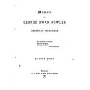 Memoir of George Swan Fowler, Christian Merchant by Price, John, 9781523203369