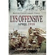 Lys Offensive April 1918 by Rawson, Andrew, 9781526723369