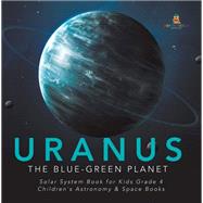 Uranus : The Blue-Green Planet | Solar System Book for Kids Grade 4 | Children's Astronomy & Space Books by Baby Professor, 9781541953369
