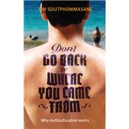 Don't Go Back to Where You Came From by Soutphommasane, Tim, 9781742233369