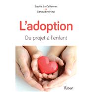 L'adoption : du projet  l'enfant by Genevive Miral; Sophie Le Callennec, 9782311623369