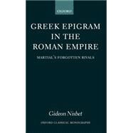 Greek Epigram in the Roman Empire Martial's Forgotten Rivals by Nisbet, Gideon, 9780199263370