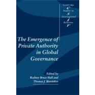 The Emergence of Private Authority in Global Governance by Edited by Rodney Bruce Hall , Thomas J. Biersteker, 9780521523370