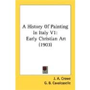 History of Painting in Italy V1 : Early Christian Art (1903) by Crowe, J. A.; Cavalcaselle, G. B.; Douglas, Langton; Strong, S. Arthur (CON), 9780548803370
