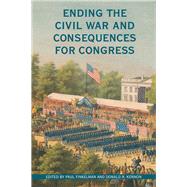 Ending the Civil War and Consequences for Congress by Finkelman, Paul; Kennon, Donald R., 9780821423370
