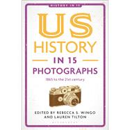 US History in 15 Photographs by Rebecca S. Wingo, 9781350463370