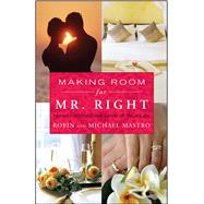 Making Room for Mr. Right How to Attract the Love of Your Life by Mastro, Robin; Mastro, Michael, 9781416583370