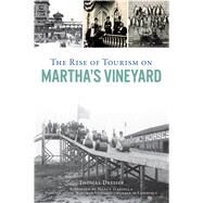The Rise of Tourism on Martha's Vineyard by Dresser, Thomas; Gardella, Nancy, 9781467143370