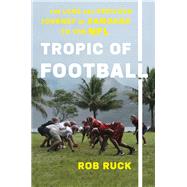 Tropic of Football by Ruck, Rob, 9781620973370