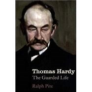 Thomas Hardy : The Guarded Life by Ralph Pite, 9780300123371