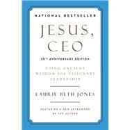 Jesus, CEO (25th Anniversary Edition) Using Ancient Wisdom for Visionary Leadership by Jones, Laurie Beth, 9780306923371
