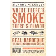 Where There's Smoke There's Flavor Real Barbecue - The Tastier Alternative to Grilling by Langer, Richard W., 9780316513371