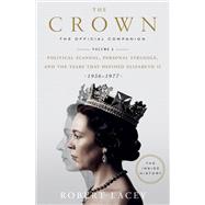 The Crown: The Official Companion, Volume 2 Political Scandal, Personal Struggle, and the Years that Defined Elizabeth II (1956-1977) by Lacey, Robert, 9780525573371