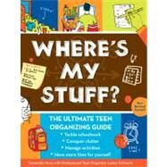 Where's My Stuff? The Ultimate Teen Organizing Guide by Moss, Samantha; Schwartz, Lesley, 9780981973371