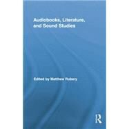 Audiobooks, Literature, and Sound Studies by Rubery; Matthew, 9781138833371