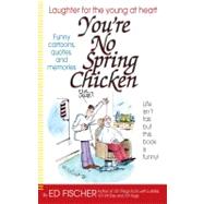 You're No Spring Chicken by Fischer, Ed, 9781416953371