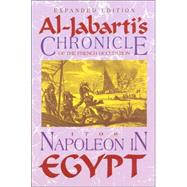 Napoleon in Egypt : Al-Jabartai's Chronicle of the French Occupation 1798 Expanded Edition for the 250th Anniversary of Al-Jabarti's Birth by Tignor, Robert L.; Moreh, Shmuel, 9781558763371