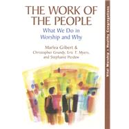 The Work of the People What We Do in Worship and Why by Gilbert, Marlea; Grundy, Christopher; Myers, Eric T.; Perdew, Stephanie, 9781566993371