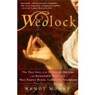 Wedlock The True Story of the Disastrous Marriage and Remarkable Divorce of Mary Eleanor Bowes, Countess of Strathmore by Moore, Wendy, 9780307383372