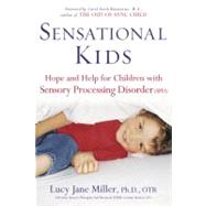 Sensational Kids : Hope and Help for Children with Sensory Processing Disorder by Miller, Lucy Jane; Fuller, Doris A., 9780399153372