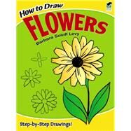 How to Draw Flowers by Levy, Barbara Soloff, 9780486413372