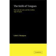 The Strife of Tongues: Fray Luis de Leon and the Golden Age of Spain by Colin P. Thompson, 9780521123372