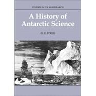 A History of Antarctic Science by G. E. Fogg , Foreword by Margaret Thatcher, 9780521673372