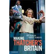 Making Thatcher's Britain by Jackson, Ben; Saunders, Robert, 9781107683372