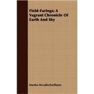 Field-farings: A Vagrant Chronicle of Earth and Sky by Mccullochwilliams, Martha, 9781409703372