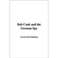 Bob Cook And The German Spy by Tomlinson, Paul Greene, 9781414273372