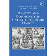 Memory and Community in Sixteenth-Century France by LaGuardia,David P., 9781472453372