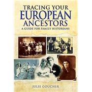 Tracing Your European Ancestors by Goucher, Julie, 9781473823372