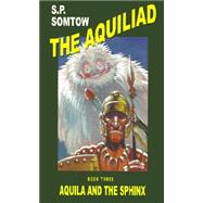 Aquila and the Sphinx by Somtow, S. P., 9781587153372