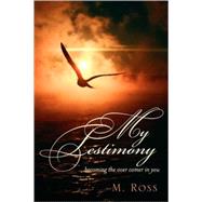 My Testimony by Ross, M. T., 9781597813372