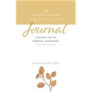 The Understanding Your Suicide Grief Journal Exploring the Ten Essential Touchstones by Wolfelt, Alan D, 9781617223372