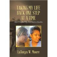 Taking My Life Back One Step at a Time by Moore, Latonya W., 9781796043372